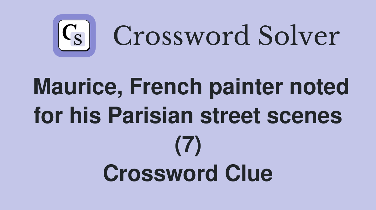 Maurice, French painter noted for his Parisian street scenes (7